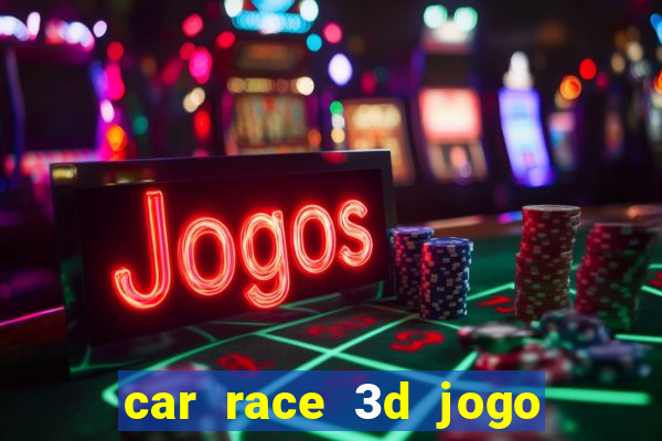 car race 3d jogo de carros